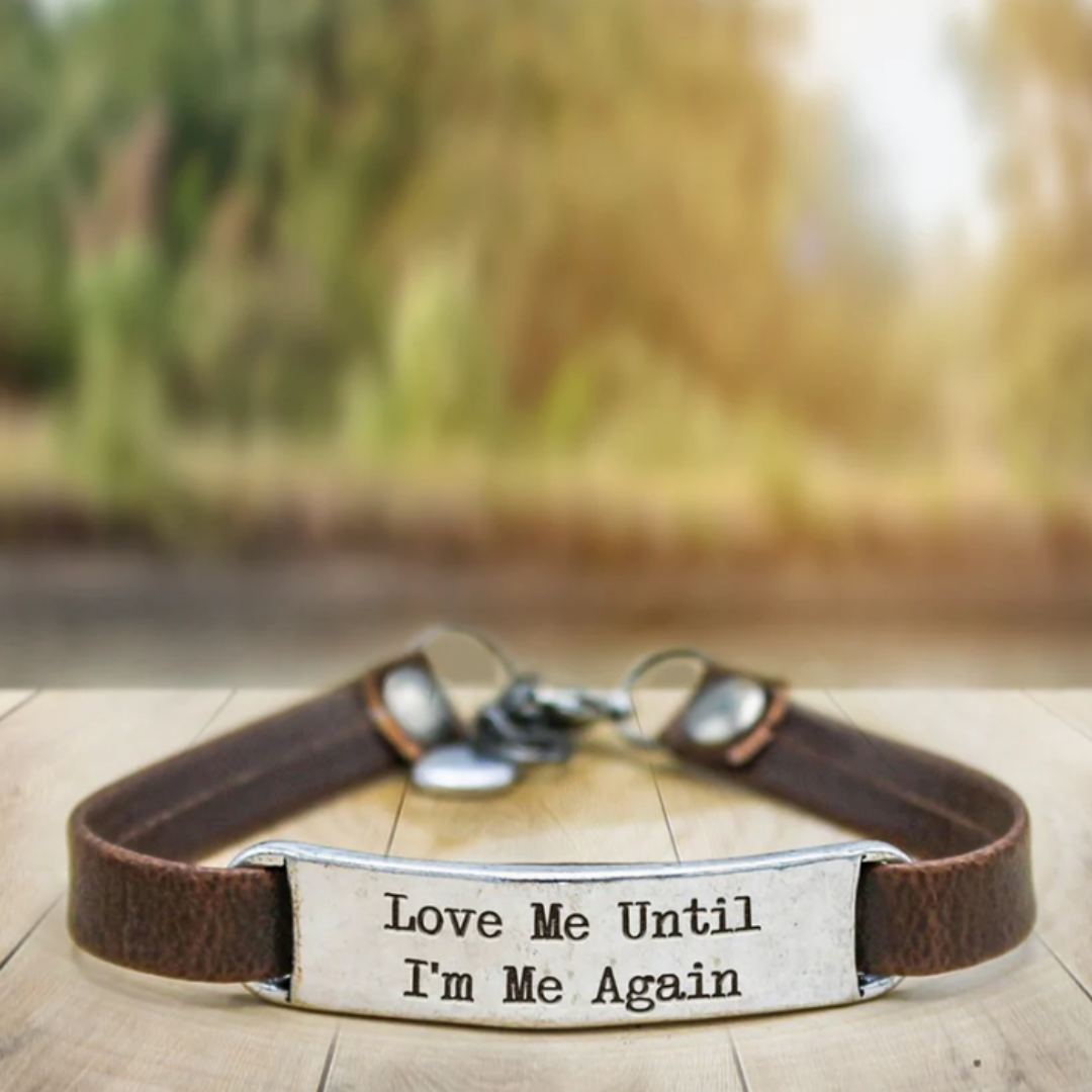 Love Me Until I’m Me Again Bracelet
